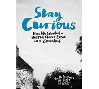 Stay Curious: How We Created a World Class Event in a Cowshed