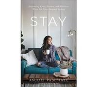 Stay Discovering Grace Freedom and Wholeness Where You Never Imagined Looking by Anjuli Paschall Anjuli Paschall (Auteur)