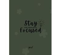 Stay Focused - Writing Journal with Affirmations for Happiness, Wellness, Mindfulness, and Self Care. Inspirational Journal to Write in for Men & Women.