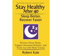 Stay Healthy After 40 - Sleep Better and Recover Faster: Restore Deep Sleep, Support Hormone Balance, and Wake Up with More Energy