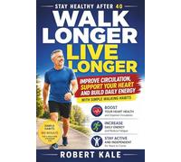 Stay Healthy After 40 - Walk Longer, Live Longer: A Practical Guide to Walking for Heart Health, Brain Health, and Lifelong Independence
