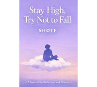 Stay High, Try not to fall: SHØTF - A journal for reflection and growth