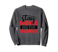 Stay Home and Play Games Funny Gaming Quotes Introverts Sweatshirt