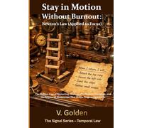 Stay in Motion Without Burnout: Newton’s Law (Applied to Focus): The Hidden Cost of Restarting, the End of Willpower Discipline, and the Science of Momentum that Makes Progress Inevitable
