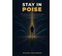STAY IN POISE: THE FIVE STEP METHOD FOR GETTING YOUR BODY TO SAY THE HARD THING WHEN IT COUNTS