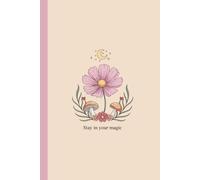 Stay In Your Magic Composition Notebook - Hardcover - Glossy Finish: 6x9inches, flowers, mushrooms, quoted book, 150 pages, college ruled