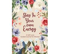 Stay In Your Own Energy: A Self-Love Guided Journal For Women Prompt Journal For Promote Self-Care With Beautiful Floral Cream Cover Design