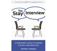 Stay Interview: A Manager's Guide to Keeping the Best and Brightest