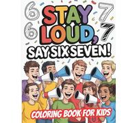 Stay Loud, Say Six Seven! Coloring Book for Kids: Fun and Energetic Meme Coloring Adventure with 48 Creative Pages for Kids
