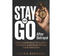 Stay or Go After Betrayal: From Overwhelm to Clarity, the Right Questions to Find Your Next Step