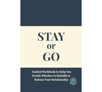 STAY OR GO Guided Workbook to Help You Decide Whether to Rebuild or Release Your Relationship