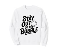 Stay Out of My Bubble Humour Antisocial introverti Sweatshirt