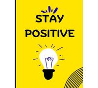 stay positive. A positive mind journal.: start each day with a positive mindset and grateful heart.