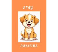 STAY POSITIVE: Find Light, Hope, and Strength Within