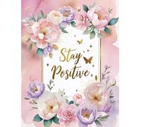 Stay Positive: Guided Manifestation and Gratitude Journal: Daily Affirmations and Reflection Notebook for Personal Growth
