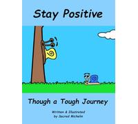 Stay Positive Through a Tough Journey: A Story That Teaches Children to Stay Positive When Times Get Tough