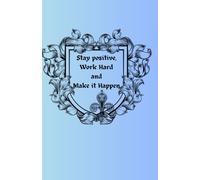 Stay positive, work hard and make it happen