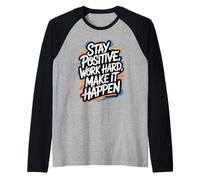 Stay Positive, Work Hard, Make It Happen - Citation de Motivation Manche Raglan