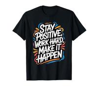 Stay Positive, Work Hard, Make It Happen - Citation de Motivation T-Shirt
