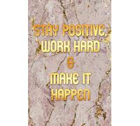 Stay Positive, Work Hard & Make it Happen: Inspirational Quote Notebook for Women/Men - White Marble; 110 Pages; 6 x 9 inch Lined Notebook/Journal; ... Motivational Quote Notebook Cover (Vol 2-5)