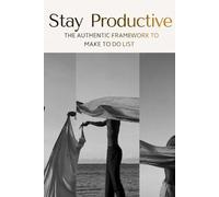 Stay Productive: The Authentic Frame Work To Make “To Do List”.