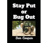 Stay Put or Bug Out: A Guide to Evacuating and Making the Right Call When Disaster Strikes