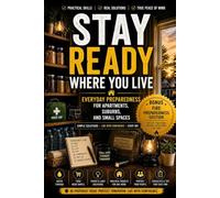 Stay Ready Where You Live: Everyday Preparedness for Apartments, Suburbs, and Small Spaces