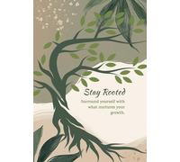 Stay Rooted: Surround yourself with what nurtures your growth.