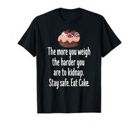 Stay Safe Eat Cake Sarcastic Foodie Humour pour Les Amateurs de Desserts T-Shirt