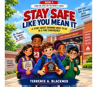 STAY SAFE LIKE YOU MEAN IT: A Story About Knowing What to Do in a Fire Emergency
