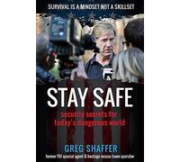 Stay Safe: Security Secrets for Today's Dangerous World