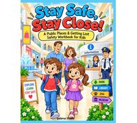 Stay Safe, Stay Close!: A Public Places & Getting Lost Safety Workbook for Kids: Learn What to Do, Find Safe Help, and Stay Calm