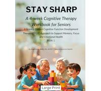 Stay Sharp: A 4-W ognitive Therapy Workbook for Seniors: A Science-Backed Cognitive Function Development Therapy (CFDT) Approach to Support Memory, Focus and Emotional Health