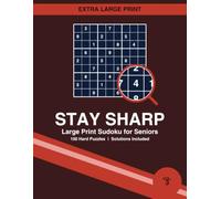 Stay Sharp: Large Print Sudoku for Seniors - 100 Hard Puzzles with Solutions