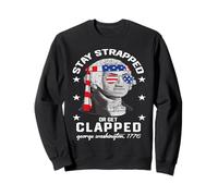 Stay Strapped Or Get Clapped Funny 4th of July for Men Women Sweatshirt