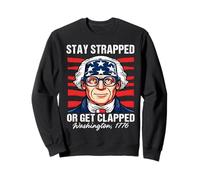 Stay Strapped Or Get Clapped Funny 4th of July Men Women Sweatshirt
