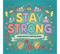 Stay Strong: Inspirational Coloring Book for Women and Teens, 50+ Motivational Quotes for Resilience, Strength, and Stress Relief (Bold & Easy Large Print Designs for Adults and Teens)