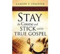 Stay the Course and Stick with the True Gospel Stauffer, Claude T. (Auteur)