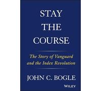 Stay the Course: The Story of Vanguard and the Index Revolution