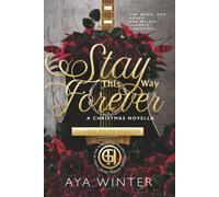 Stay This Way Forever: A Christmas Novella - Closed Door Edition: One band. One house. One wildly chaotic Christmas.