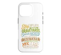Stay Up Late Graveyards Dead Relatives Généalogie Humour Coque pour iPhone 16 Pro