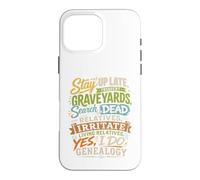 Stay Up Late Graveyards Dead Relatives Généalogie Humour Coque pour iPhone 16 Pro Max