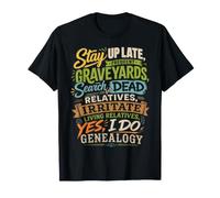 Stay Up Late Graveyards Dead Relatives Généalogie Humour T-Shirt