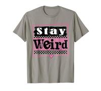Stay Weird Funny Embrace Your Uniqueness Tee T-Shirt