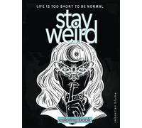 Stay Weird: Stay Weird Coloring Book - Life Is Too Short To Be Normal Stay Weird