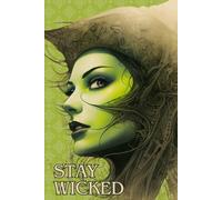 Stay Wicked: A Bewitching Notebook of Spells and Secrets: A Witch’s Chronicle of Nightly Visions and Daily Mysticism! Explore the Full Collection!