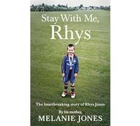Stay With Me, Rhys: The heartbreaking story of Rhys Jones, by his mother - [Version Originale] Inconnu (Auteur)