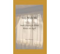 Stay With Me: Small Prayers for When Words Are Hard