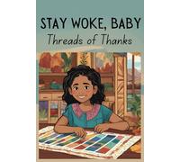 Stay Woke, Baby: Threads of Thanks | A book on gratitude and recognizing privilege for children and early teens