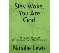 Stay Woke, You Are God: The Journal of Divine Remembrance and Manifestation